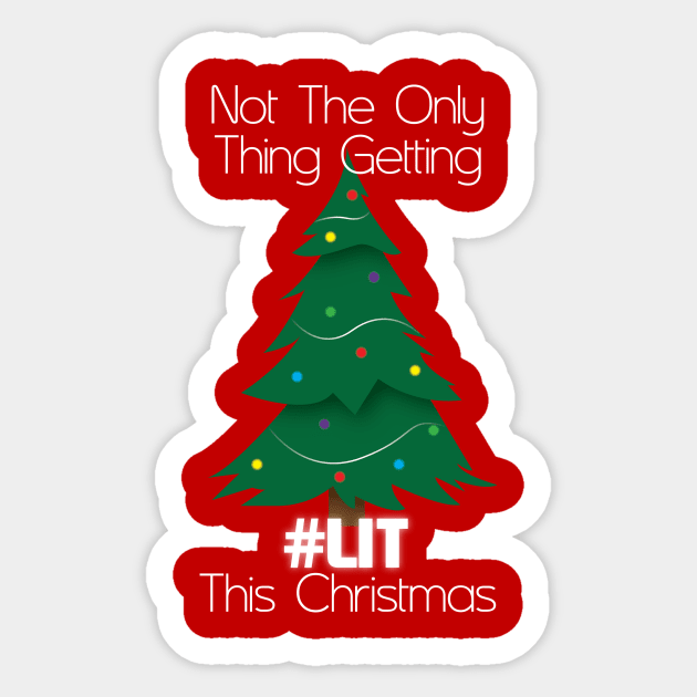 Not The Only Thing Getting Lit This Christmas Sticker by nothisispatr.ck